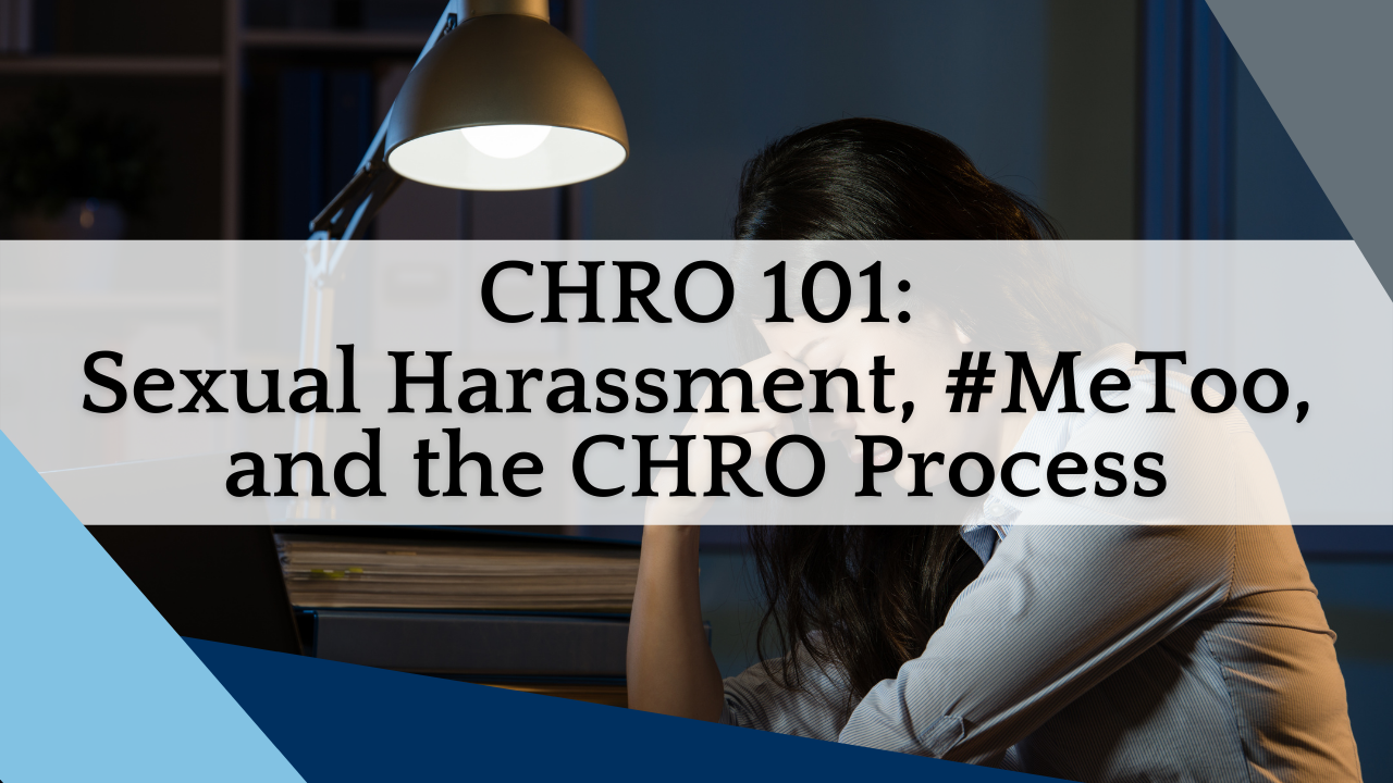 CHRO 101: Sexual Harrassment, #MeToo, and the CHRO Process