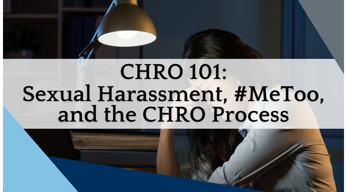 CHRO 101: Sexual Harrassment, #MeToo, and the CHRO Process